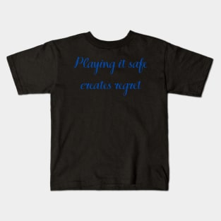 Quote, Playing It Safe Creates Regret Kids T-Shirt